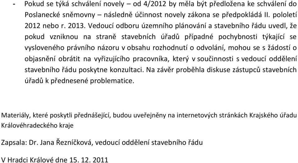 mohou se s žádostí o objasnění obrátit na vyřizujícího pracovníka, který v součinnosti s vedoucí oddělení stavebního řádu poskytne konzultaci.