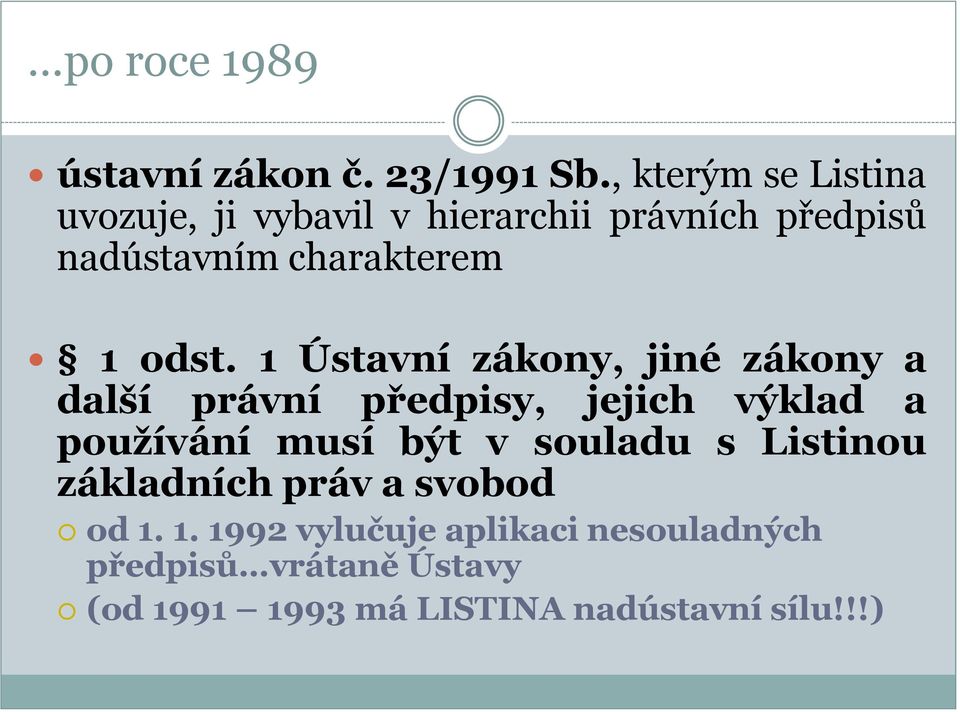 odst. 1 Ústavní zákony, jiné zákony a další právní předpisy, jejich výklad a používání musí být v