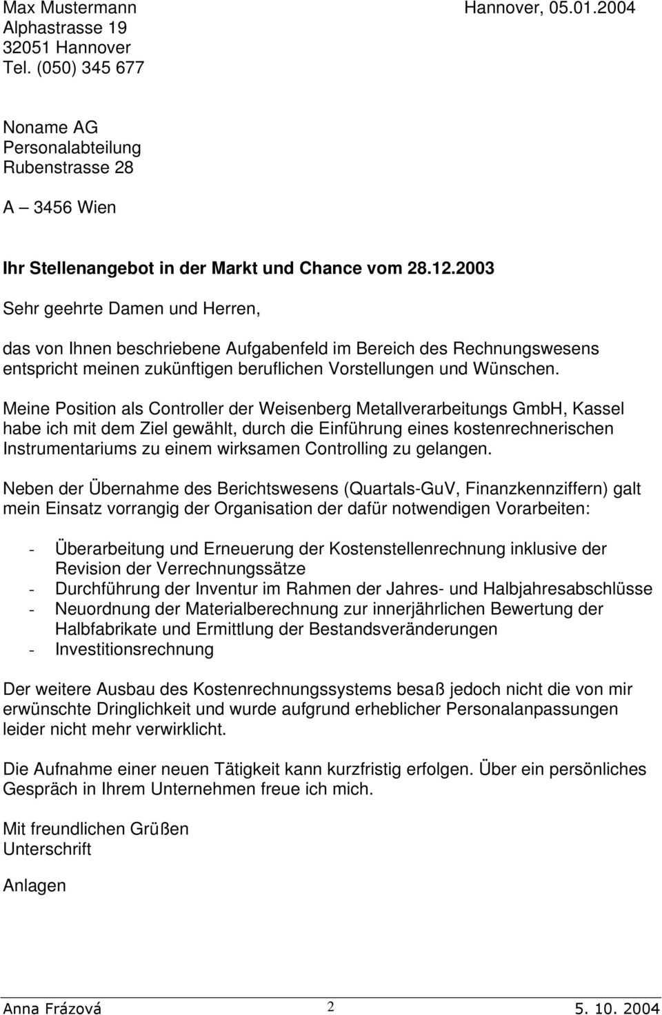 Meine Position als Controller der Weisenberg Metallverarbeitungs GmbH, Kassel habe ich mit dem Ziel gewählt, durch die Einführung eines kostenrechnerischen Instrumentariums zu einem wirksamen