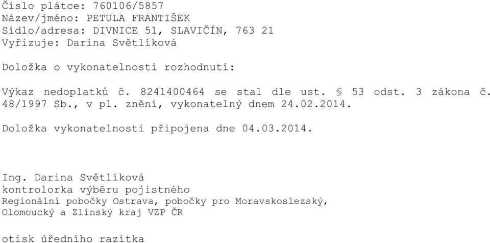 48/1997 Sb., v pl. znění, vykonatelný dnem 24.02.2014. Doložka vykonatelnosti připojena dne 04.03.2014. Ing.