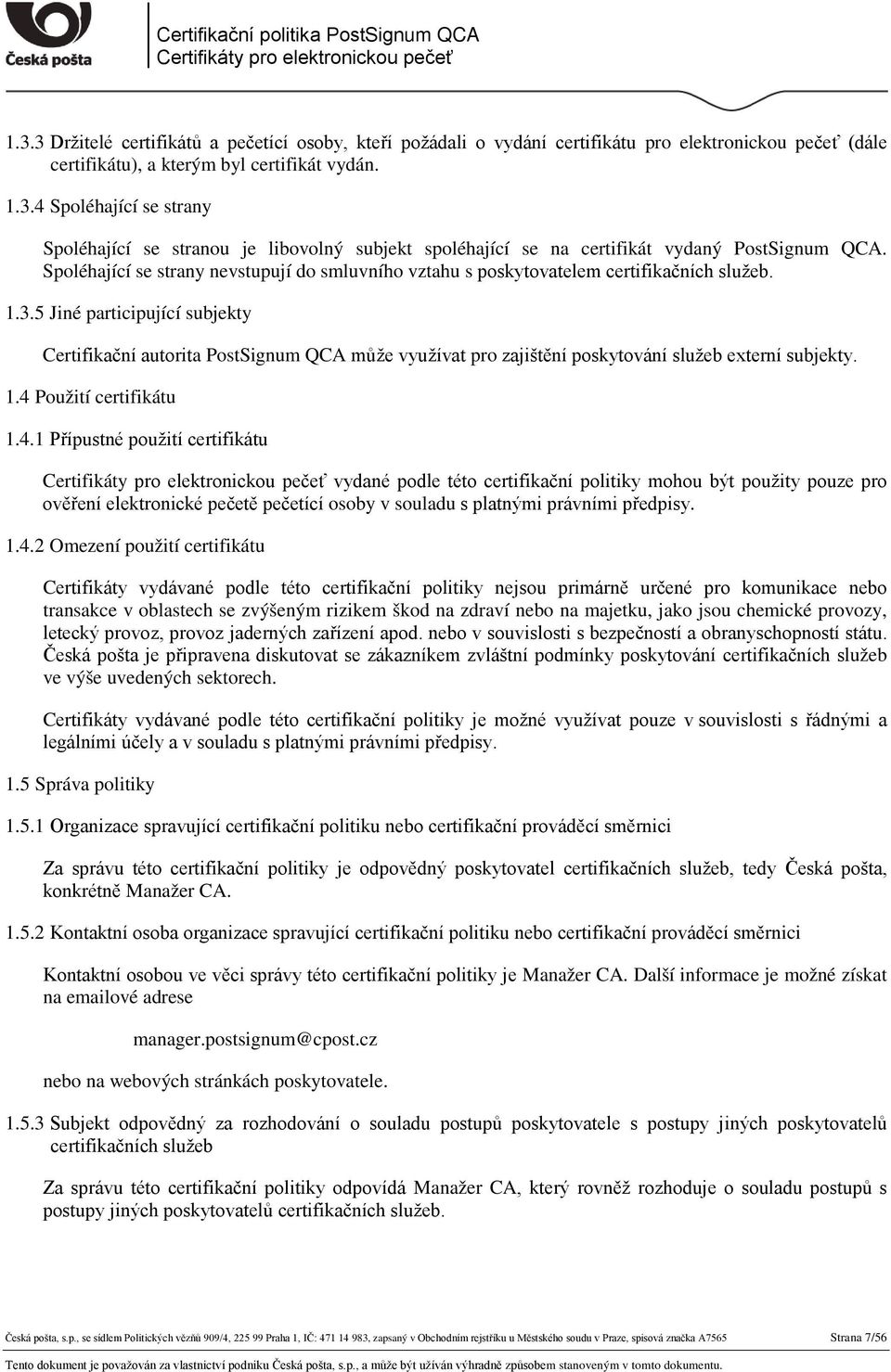 5 Jiné participující subjekty Certifikační autorita PostSignum QCA může využívat pro zajištění poskytování služeb externí subjekty. 1.4 
