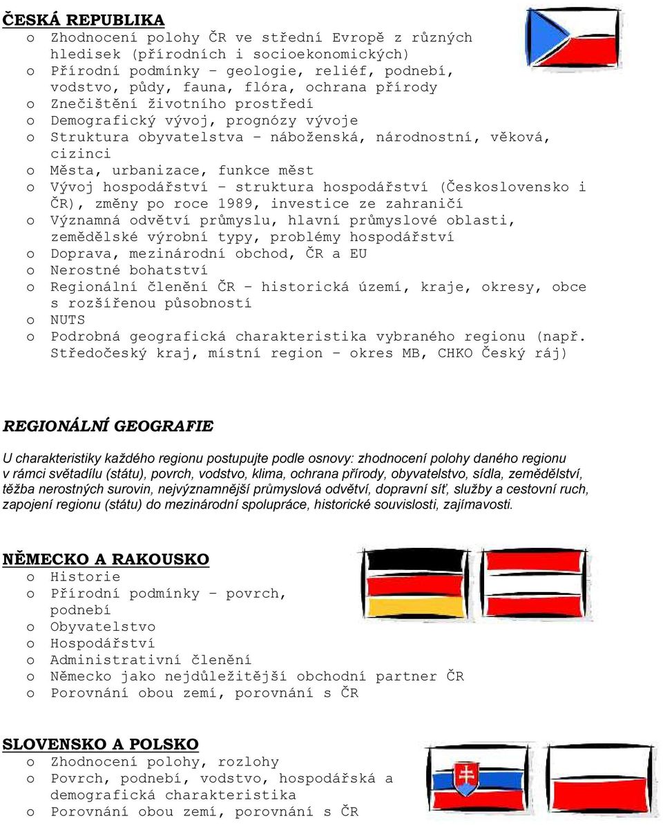 struktura hospodářství (Československo i ČR), změny po roce 1989, investice ze zahraničí o Významná odvětví průmyslu, hlavní průmyslové oblasti, zemědělské výrobní typy, problémy hospodářství o