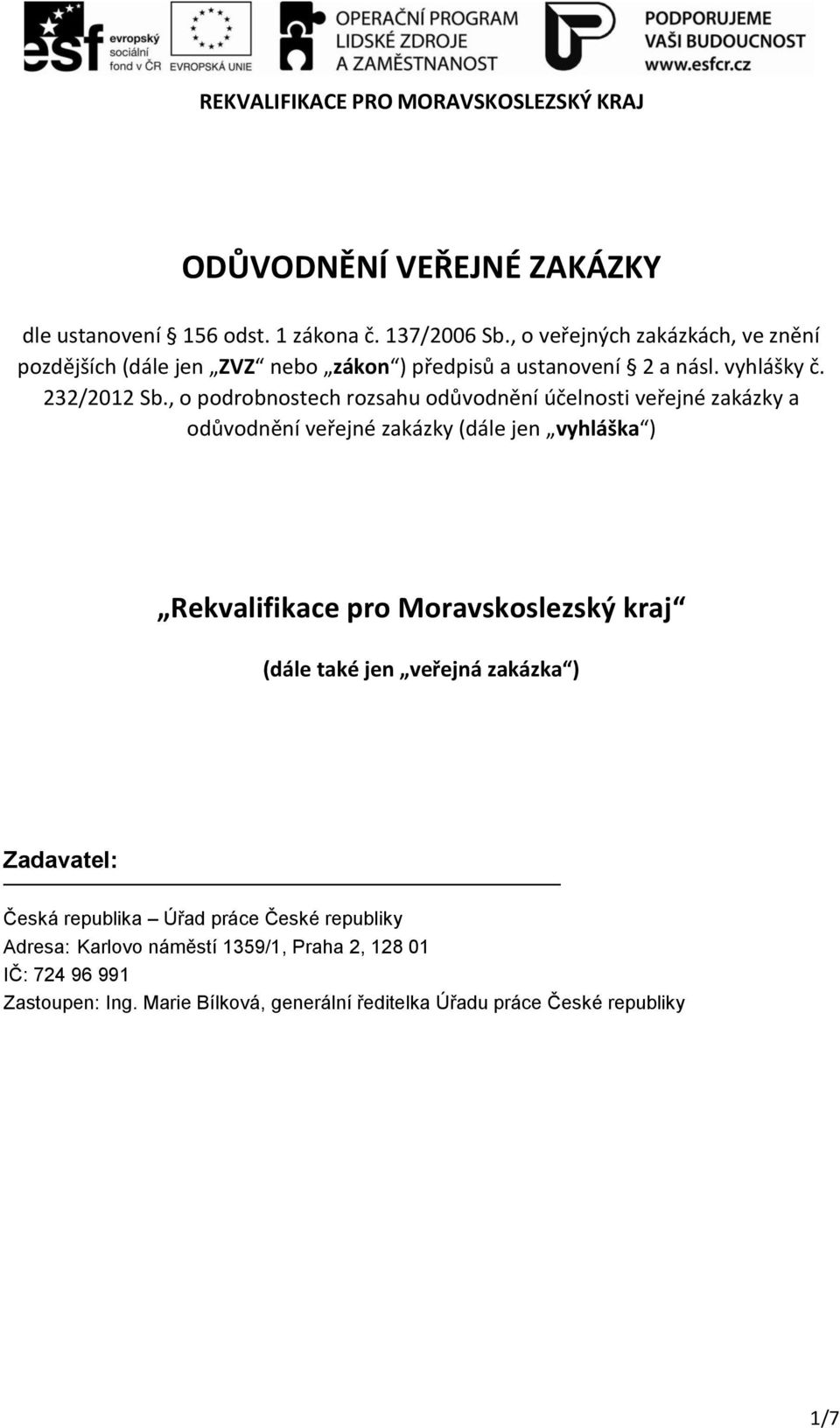 , o podrobnostech rozsahu odůvodnění účelnosti veřejné zakázky a odůvodnění veřejné zakázky (dále jen vyhláška ) Rekvalifikace pro Moravskoslezský