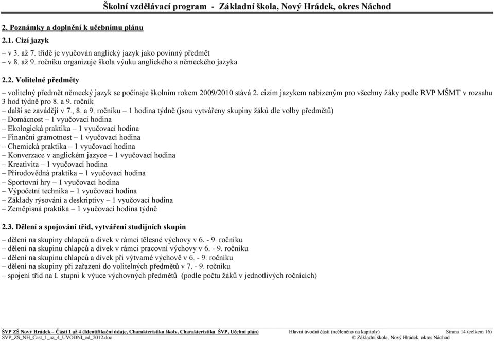 cizím jazykem nabízeným pr všechny ţáky pdle RVP MŠMT v rzsahu 3 hd týdně pr 8. a 9.
