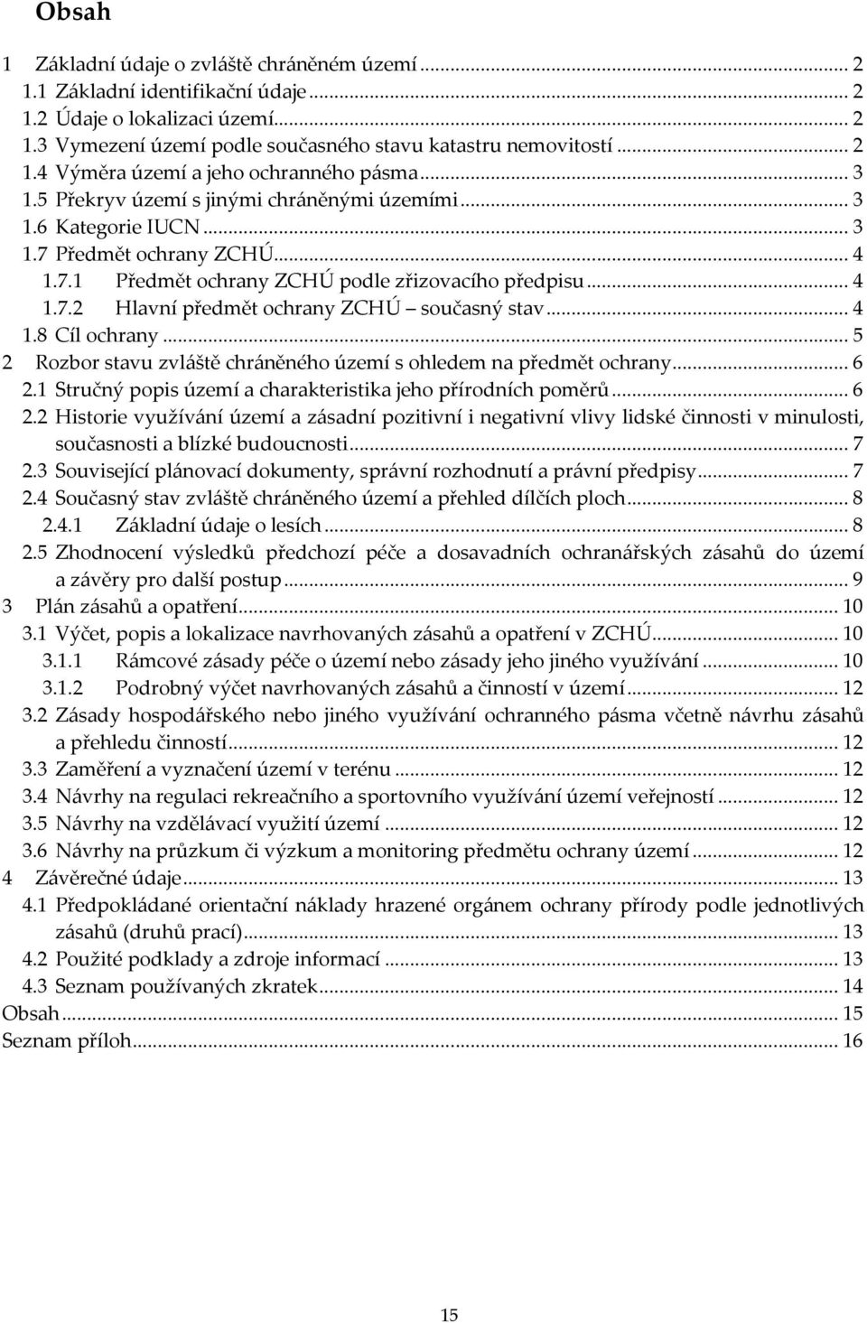 .. 4 1.8 Cíl ochrany... 5 2 Rozbor stavu zvláště chráněného území s ohledem na předmět ochrany... 6 2.