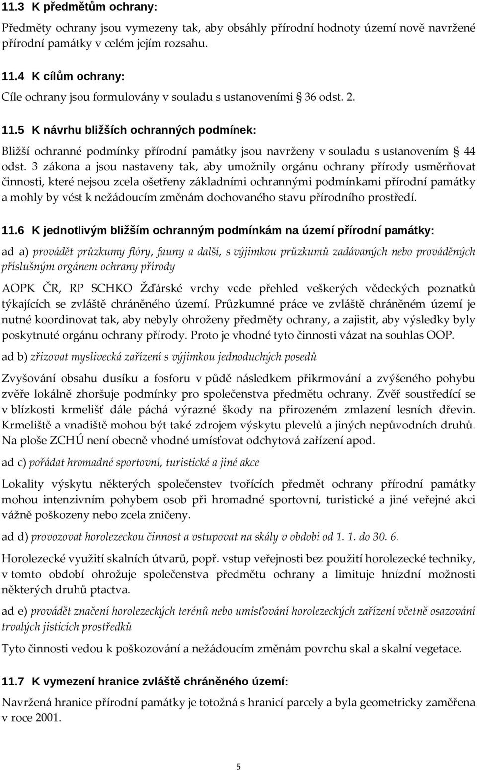 5 K návrhu bližších ochranných podmínek: Bližší ochranné podmínky přírodní památky jsou navrženy v souladu s ustanovením 44 odst.