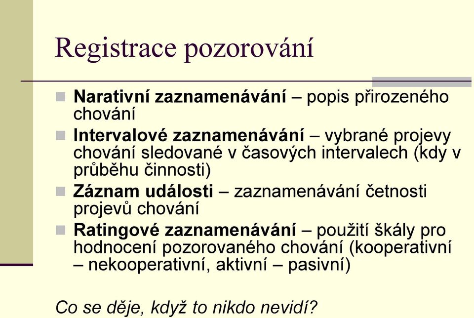 Záznam události zaznamenávání četnosti projevů chování Ratingové zaznamenávání pouţití škály pro