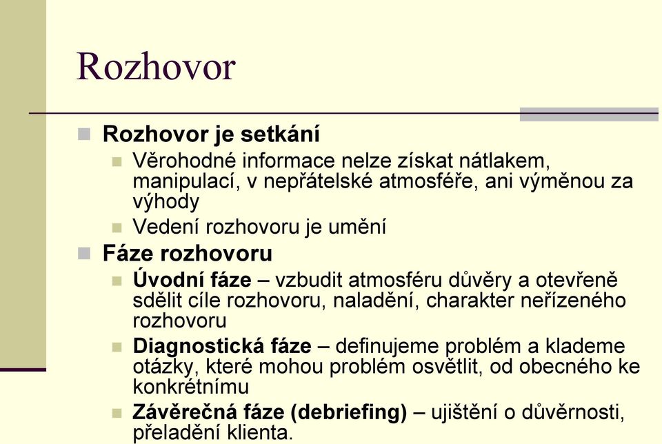 cíle rozhovoru, naladění, charakter neřízeného rozhovoru Diagnostická fáze definujeme problém a klademe otázky,