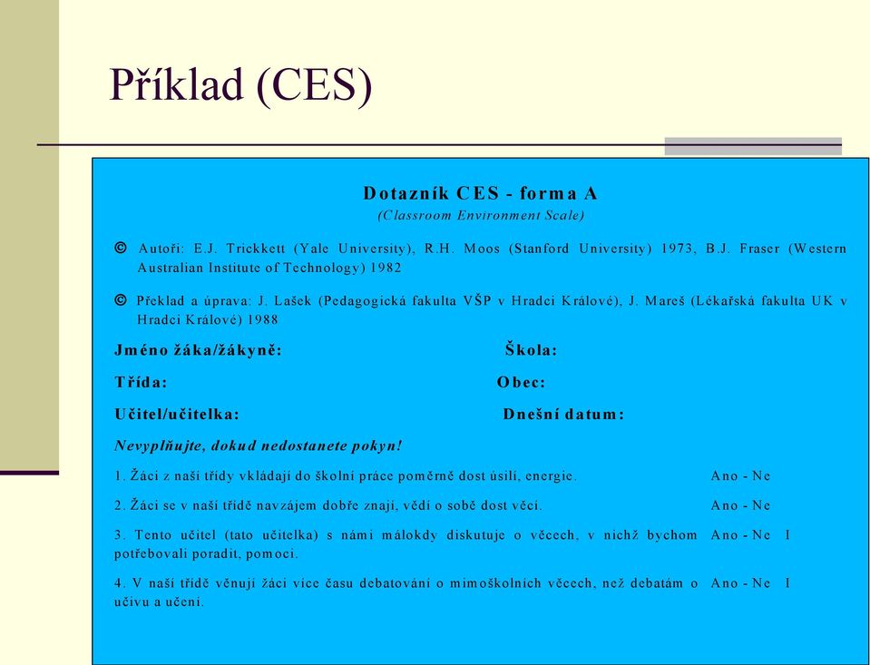 M areš (Lékařská fakulta U K v H radci K rálové) 1988 Jm éno žáka/žákyně: T řída: U čitel/učitelka: Škola: O bec: Dnešní datum: N evyplňujte, dokud nedostanete pokyn! 1. Ţáci z naší třídy vkládají do školní práce pom ěrně dost úsilí, energie.