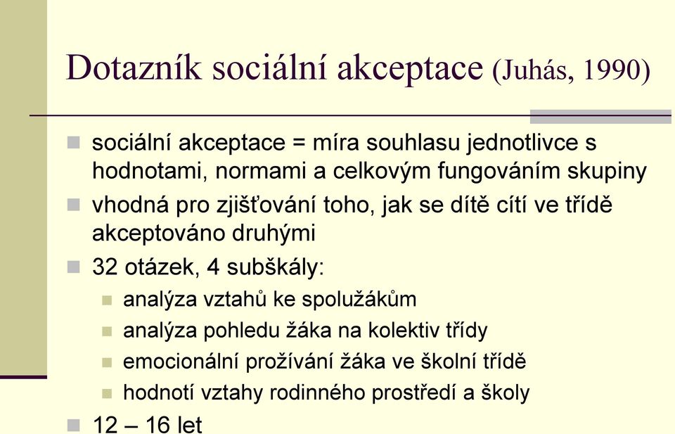 třídě akceptováno druhými 32 otázek, 4 subškály: analýza vztahů ke spoluţákům analýza pohledu ţáka