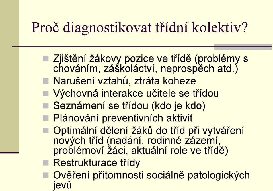 ) Narušení vztahů, ztráta koheze Výchovná interakce učitele se třídou Seznámení se třídou (kdo je kdo)