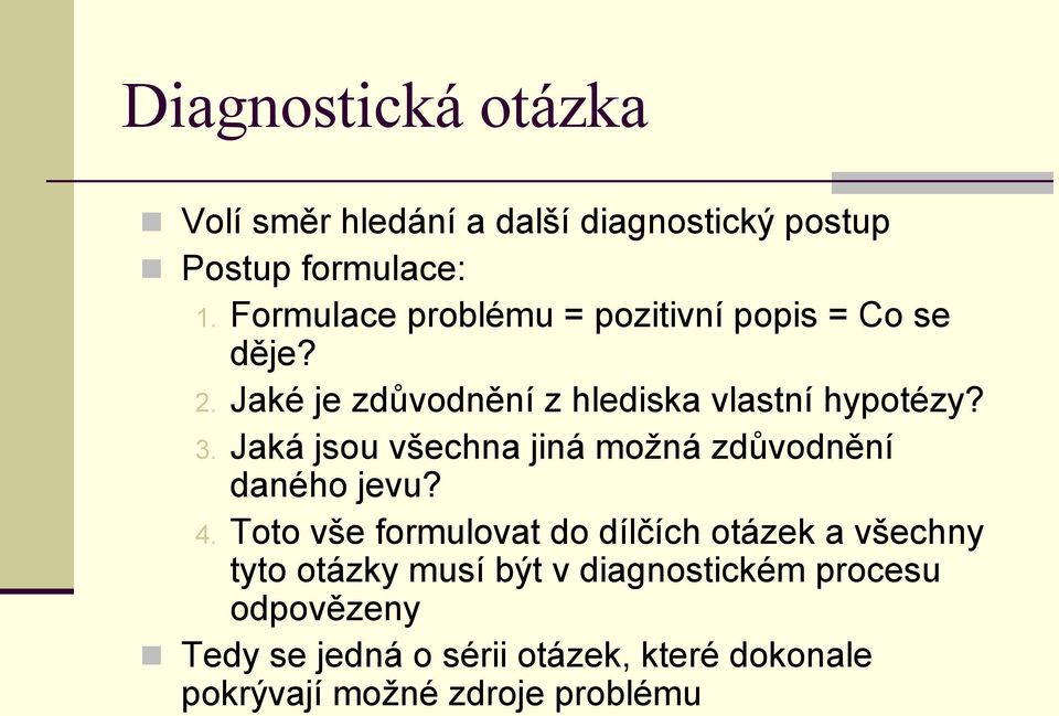 Jaká jsou všechna jiná moţná zdůvodnění daného jevu? 4.