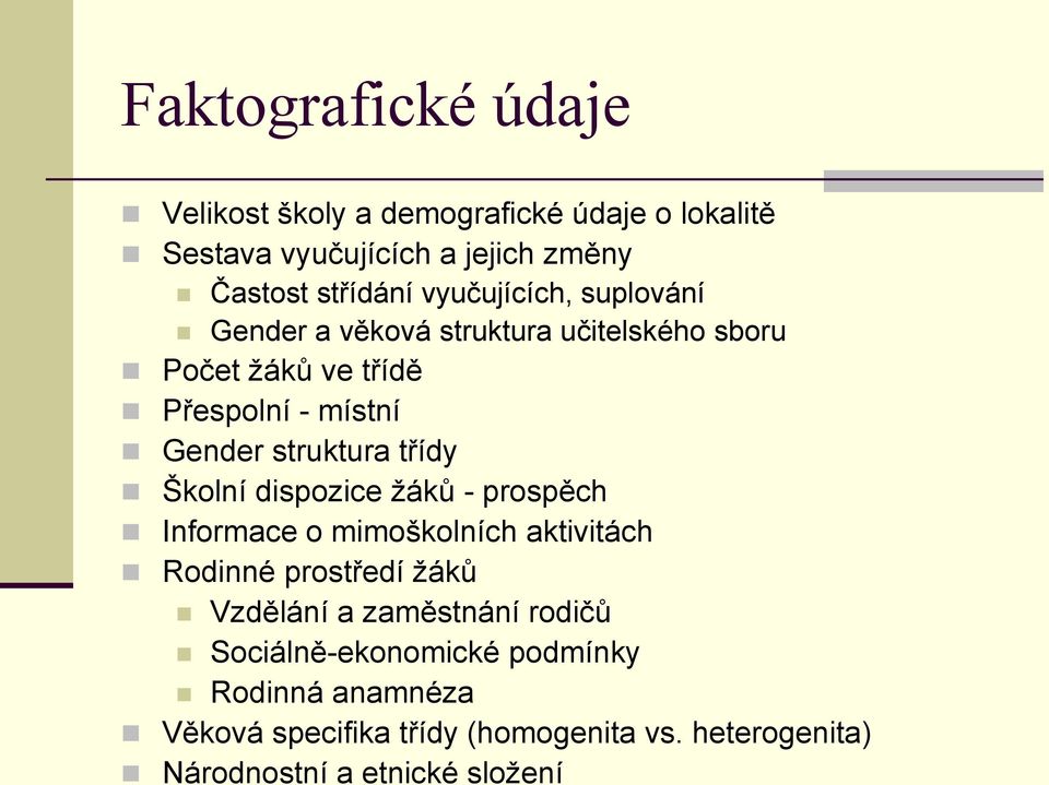 třídy Školní dispozice ţáků - prospěch Informace o mimoškolních aktivitách Rodinné prostředí ţáků Vzdělání a zaměstnání