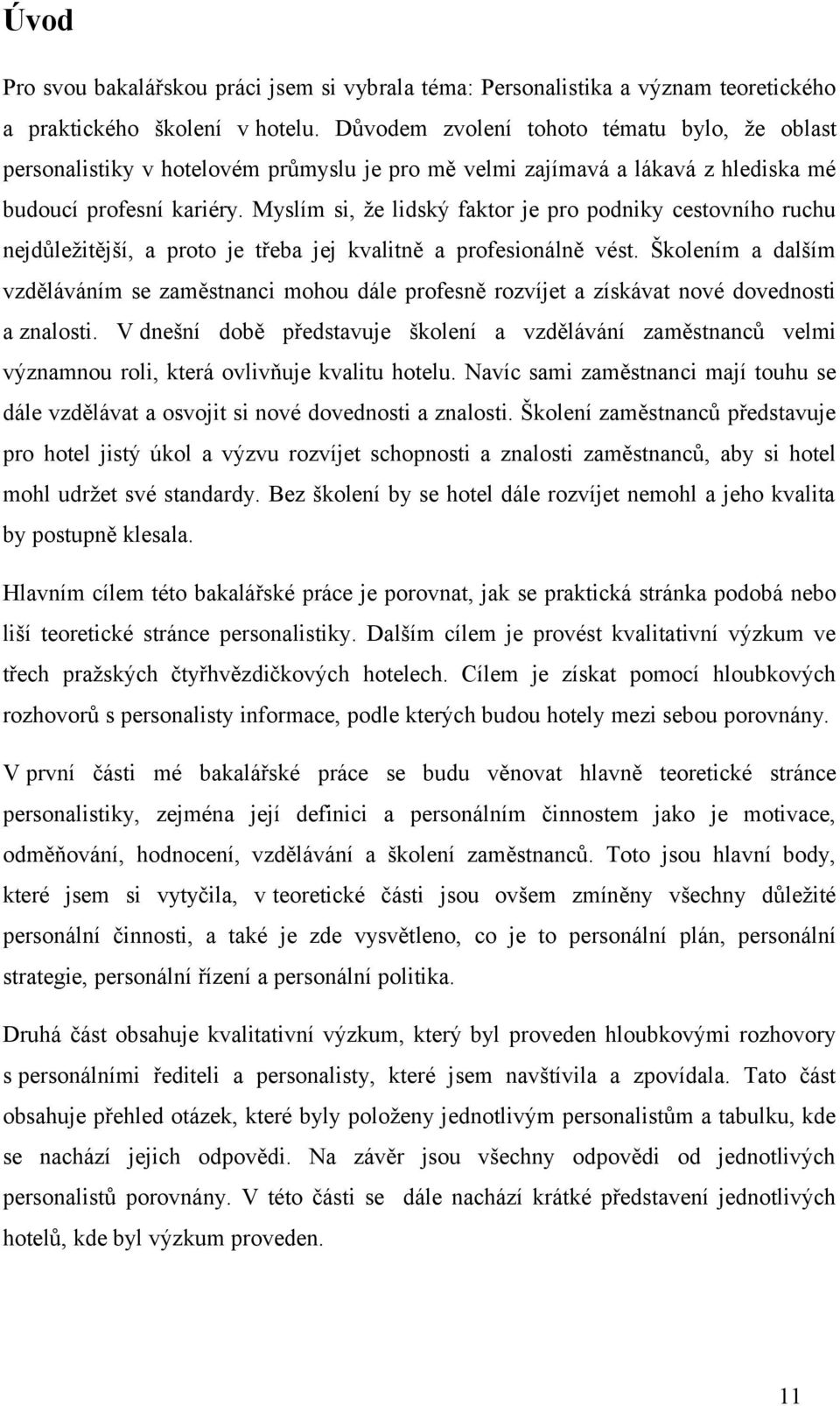 Myslím si, že lidský faktor je pro podniky cestovního ruchu nejdůležitější, a proto je třeba jej kvalitně a profesionálně vést.