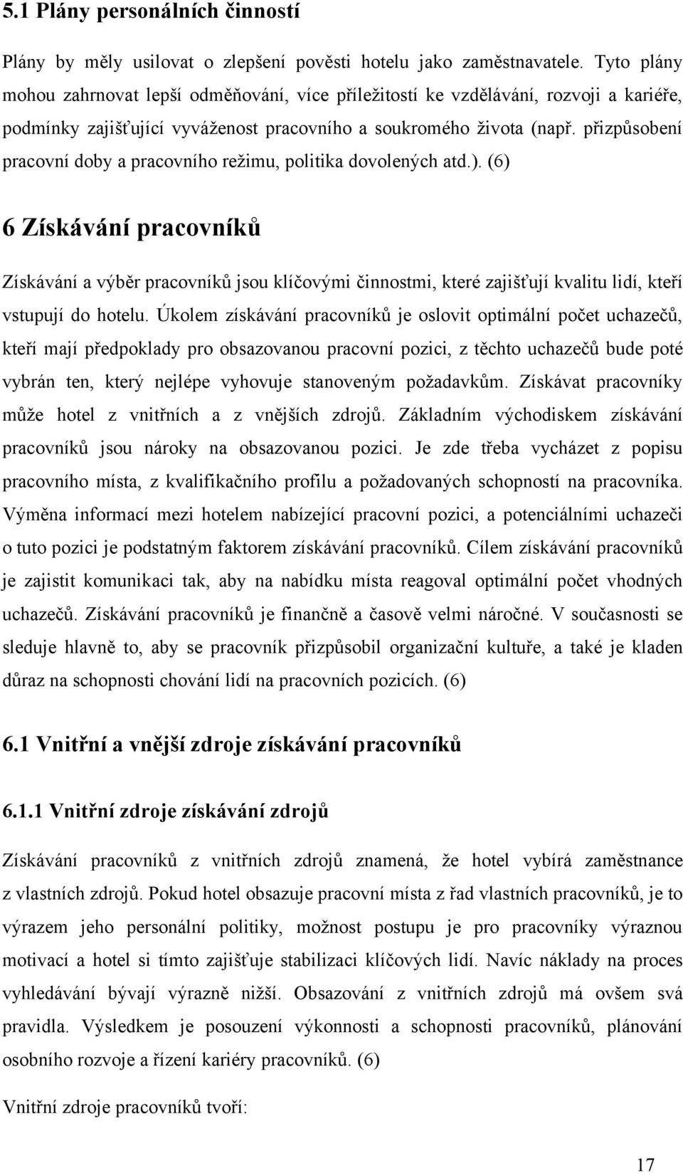 přizpůsobení pracovní doby a pracovního režimu, politika dovolených atd.).