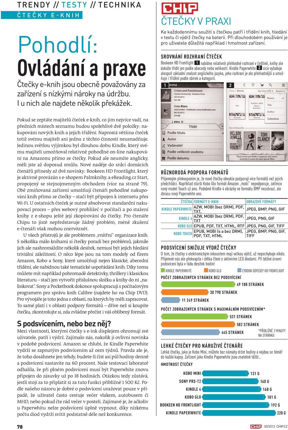 SROVNÁNÍ ROZHRANÍ ČTEČEK Bookeen HD Frontlight 1 nabídne relativně přehledné rozhraní v češtině, knihy ale dokáže třídit jen podle abecedy nebo velikosti.