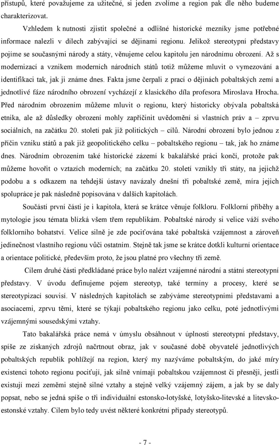 Jelikož stereotypní představy pojíme se současnými národy a státy, věnujeme celou kapitolu jen národnímu obrození.