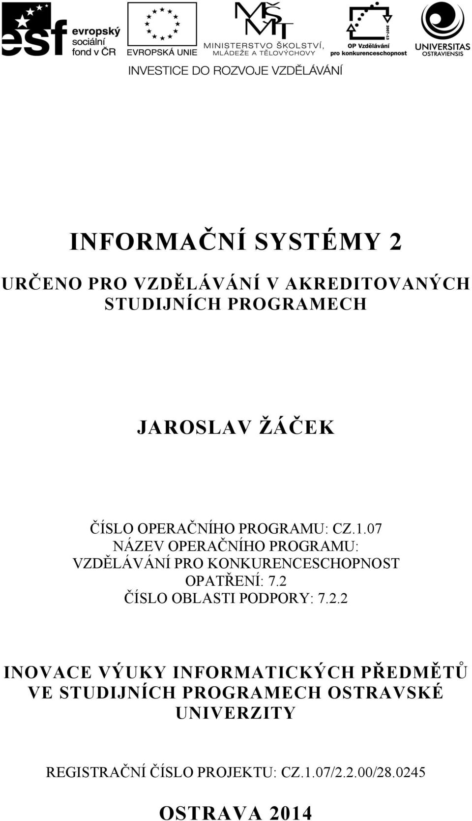 07 NÁZEV OPERAČNÍHO PROGRAMU: VZDĚLÁVÁNÍ PRO KONKURENCESCHOPNOST OPATŘENÍ: 7.