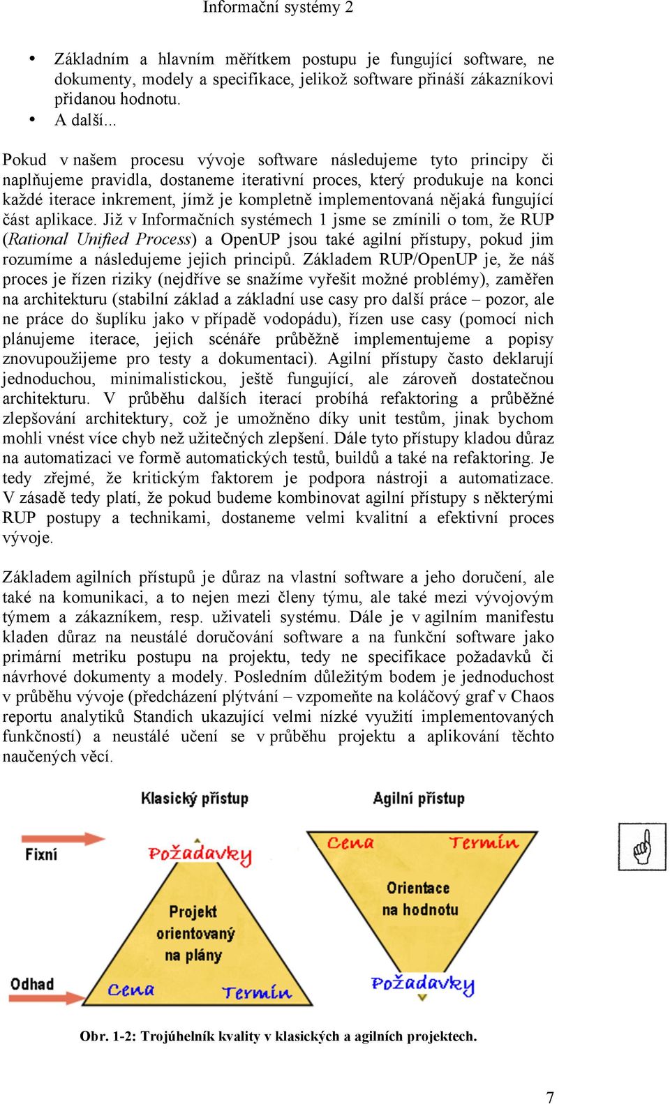 implementovaná nějaká fungující část aplikace.