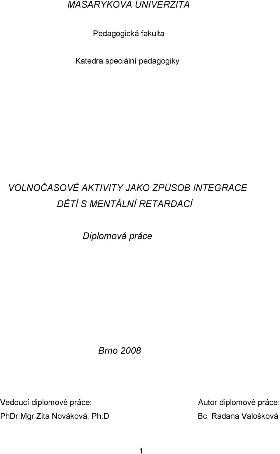 MENTÁLNÍ RETARDACÍ Diplomová práce Brno 2008 Vedoucí diplomové