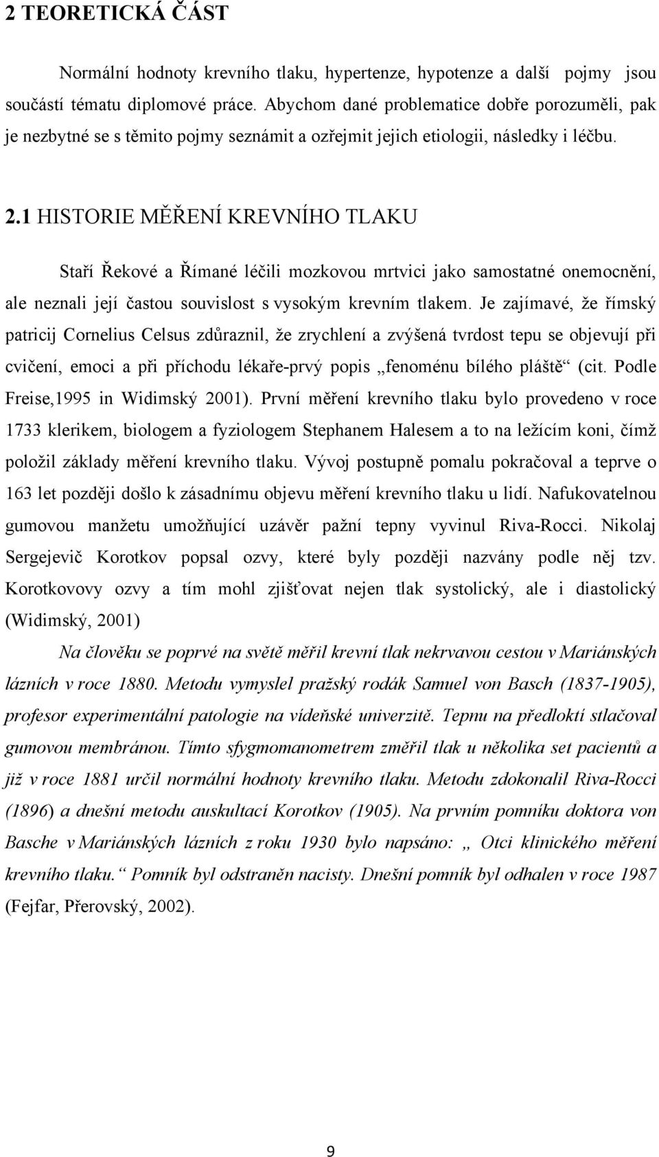 1 HISTORIE MĚŘENÍ KREVNÍHO TLAKU Staří Řekové a Římané léčili mozkovou mrtvici jako samostatné onemocnění, ale neznali její častou souvislost s vysokým krevním tlakem.