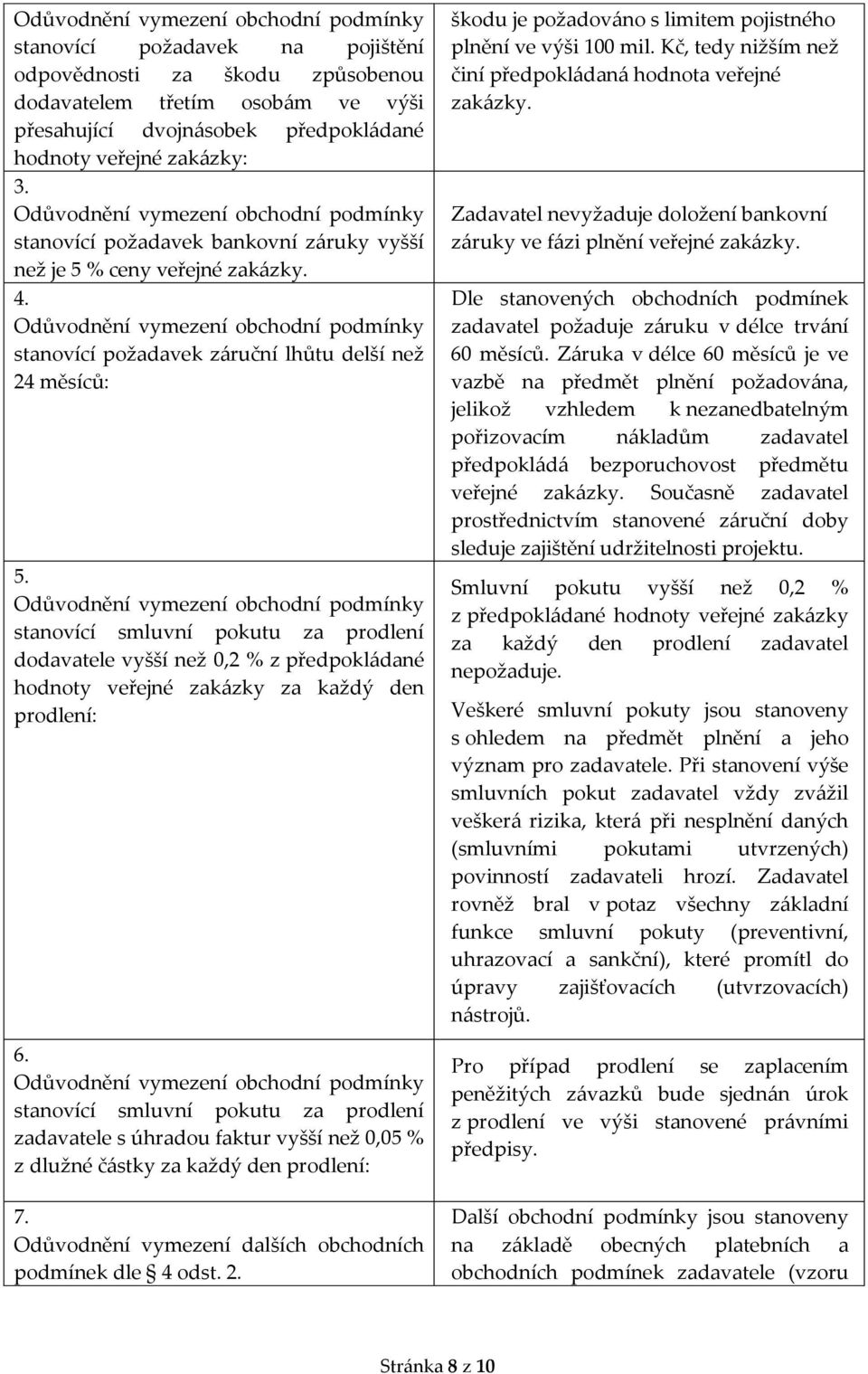 Odůvodnění vymezení obchodní podmínky stanovící požadavek záruční lhůtu delší než 24 měsíců: 5.