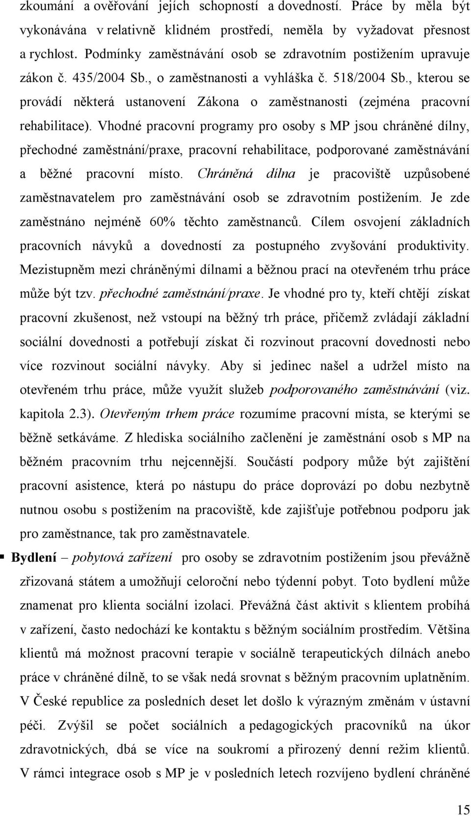 , kterou se provádí některá ustanovení Zákona o zaměstnanosti (zejména pracovní rehabilitace).