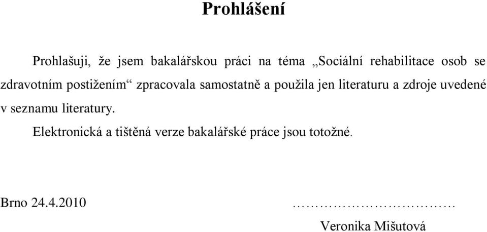 pouţila jen literaturu a zdroje uvedené v seznamu literatury.