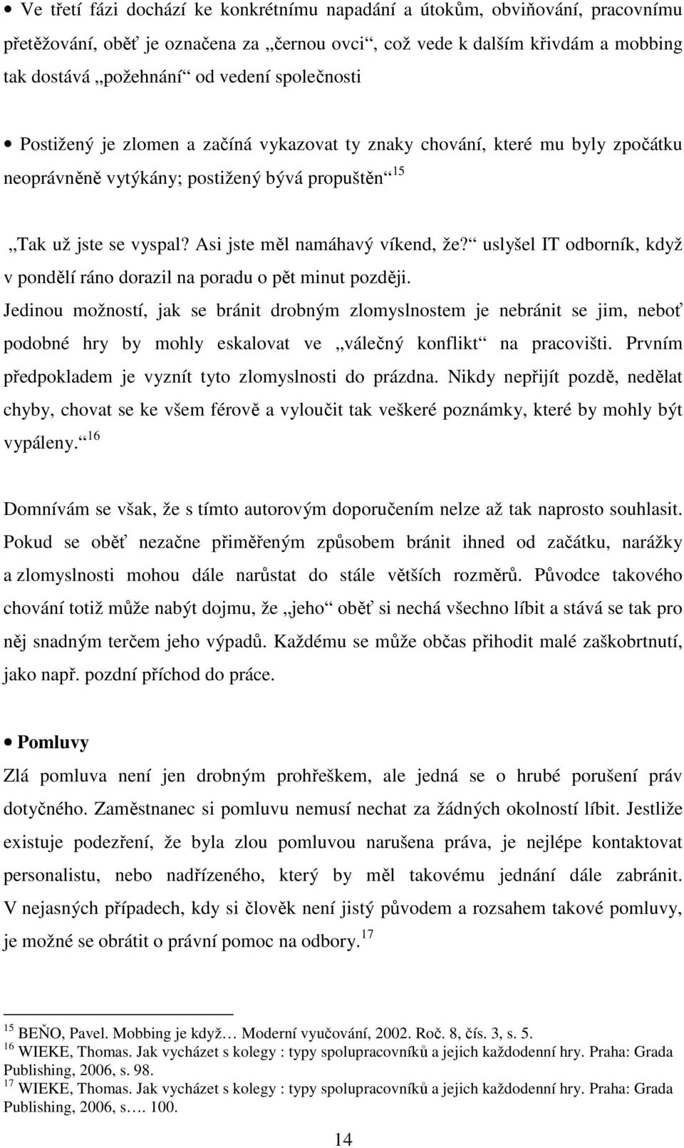 uslyšel IT odborník, když v pondělí ráno dorazil na poradu o pět minut později.