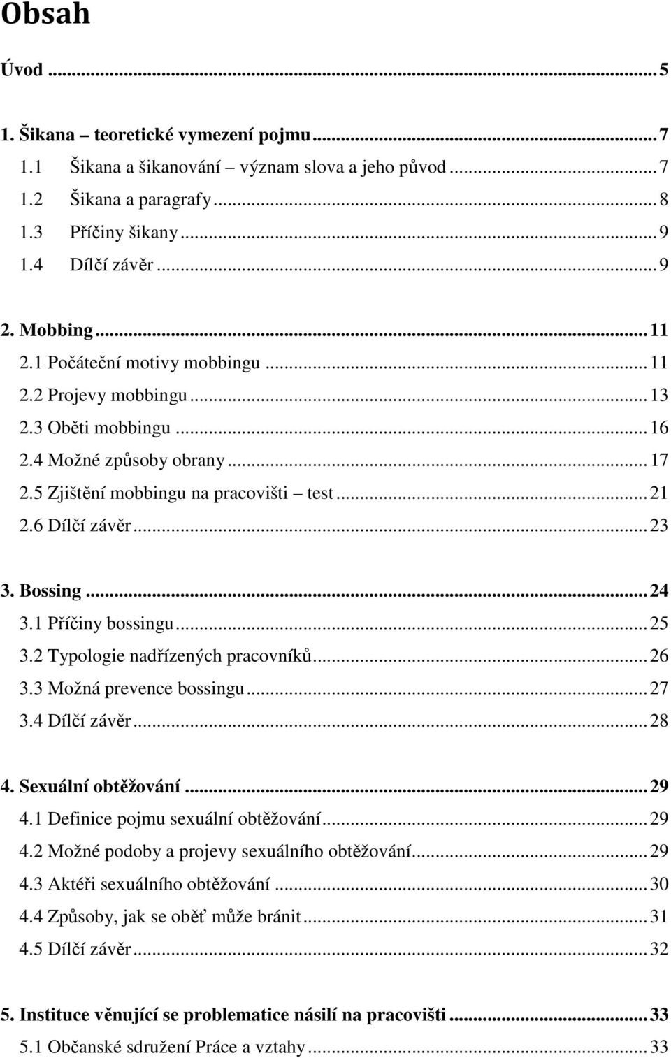 Bossing... 24 3.1 Příčiny bossingu... 25 3.2 Typologie nadřízených pracovníků... 26 3.3 Možná prevence bossingu... 27 3.4 Dílčí závěr... 28 4. Sexuální obtěžování... 29 4.