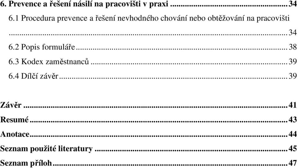 pracovišti... 34 6.2 Popis formuláře... 38 6.3 Kodex zaměstnanců... 39 6.