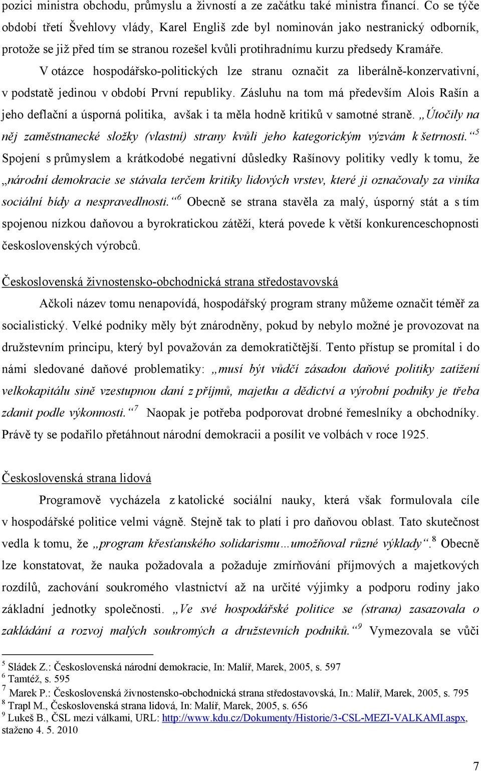 V otázce hospodářsko-politických lze stranu označit za liberálně-konzervativní, v podstatě jedinou v období První republiky.