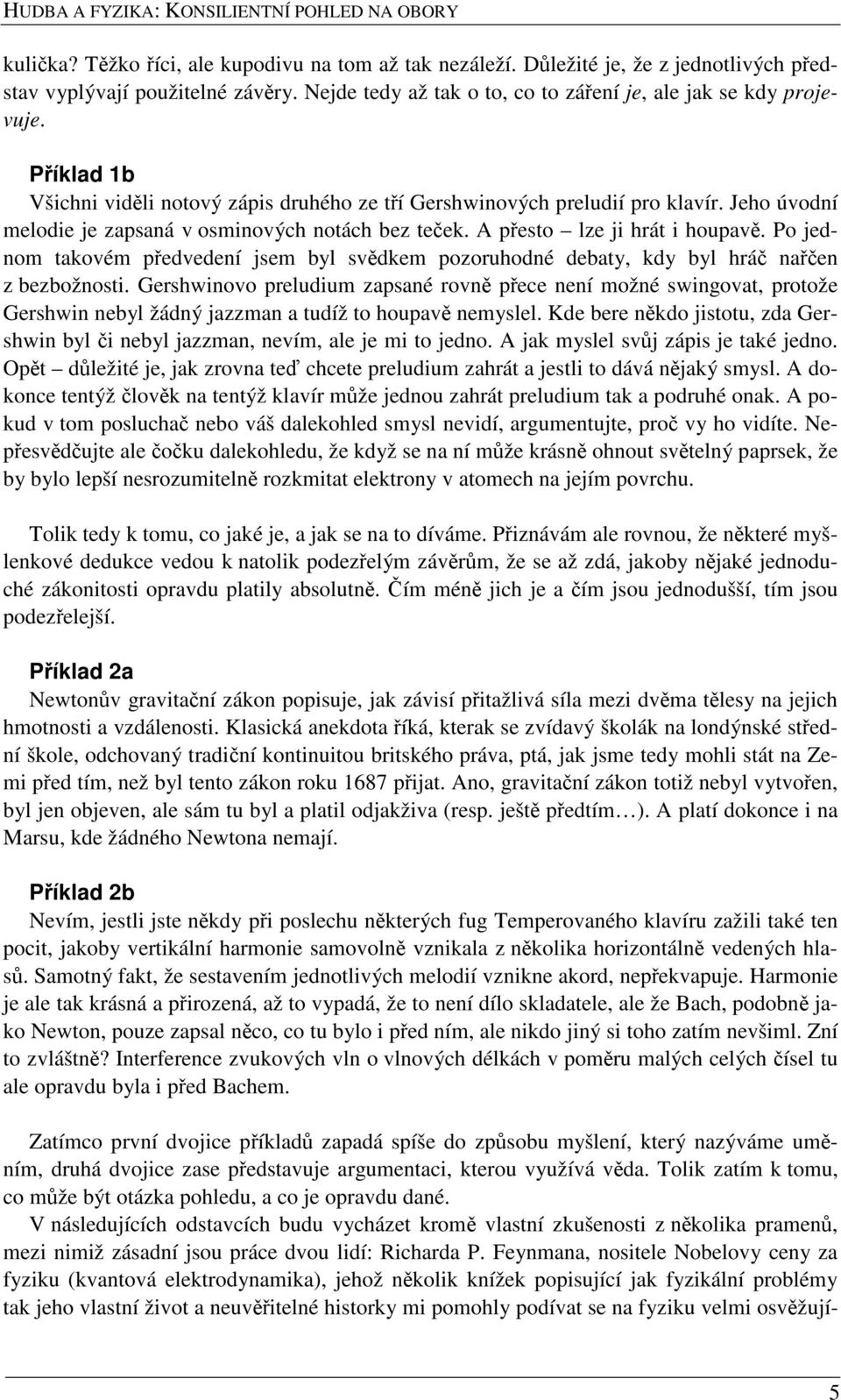 Po jednom takovém předvedení jsem byl svědkem pozoruhodné debaty, kdy byl hráč nařčen z bezbožnosti.