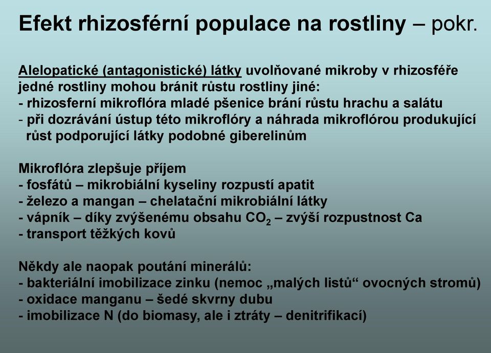 při dozrávání ústup této mikroflóry a náhrada mikroflórou produkující růst podporující látky podobné giberelinům Mikroflóra zlepšuje příjem - fosfátů mikrobiální kyseliny rozpustí