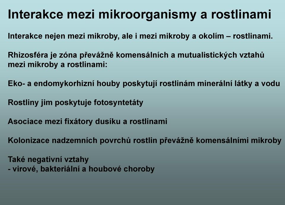 poskytují rostlinám minerální látky a vodu Rostliny jim poskytuje fotosyntetáty Asociace mezi fixátory dusíku a