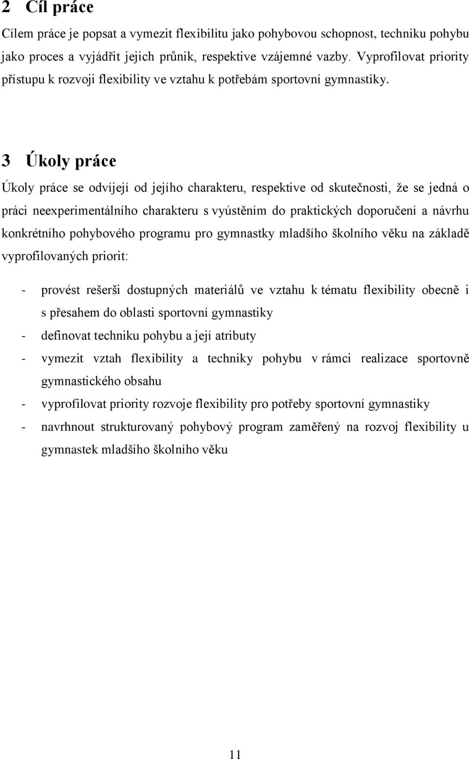 3 Úkoly práce Úkoly práce se odvíjejí od jejího charakteru, respektive od skutečnosti, že se jedná o práci neexperimentálního charakteru s vyústěním do praktických doporučení a návrhu konkrétního