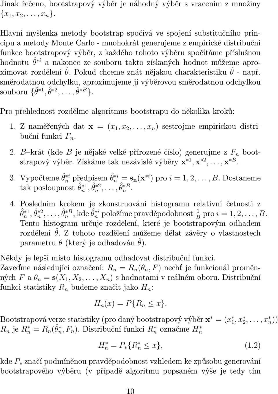 spočítáme příslušnou hodnotu ˆθ i anakoneczesouborutaktozískanýchhodnotmůžemeaproximovatrozděleníˆθ.pokudchcemeznátnějakoucharakteristikuˆθ-např.