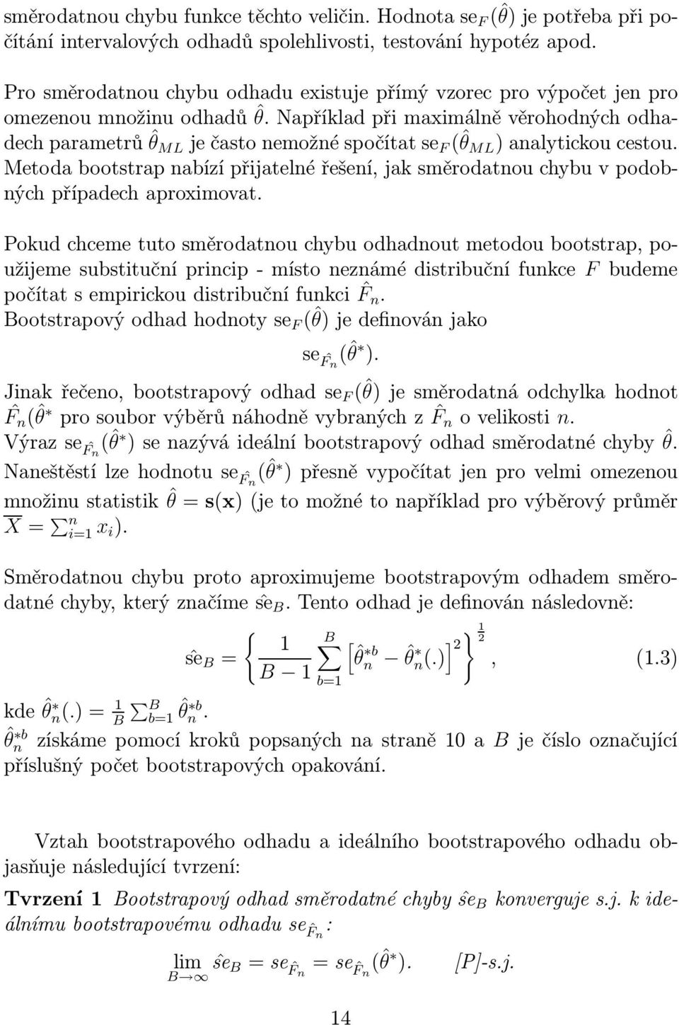 napříkladpřimaximálněvěrohodnýchodhadechparametrůˆθ ML ječastonemožnéspočítatse F (ˆθ ML )analytickoucestou.