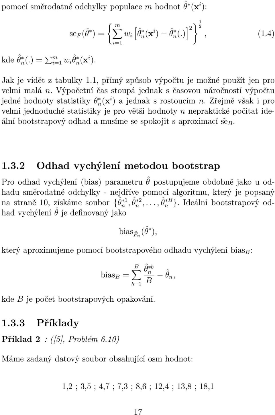 zřejměvšakipro velmi jednoduché statistiky je pro větší hodnoty n nepraktické počítat ideálníbootstrapovýodhadamusímesespokojitsaproximacíŝe B. 1.3.