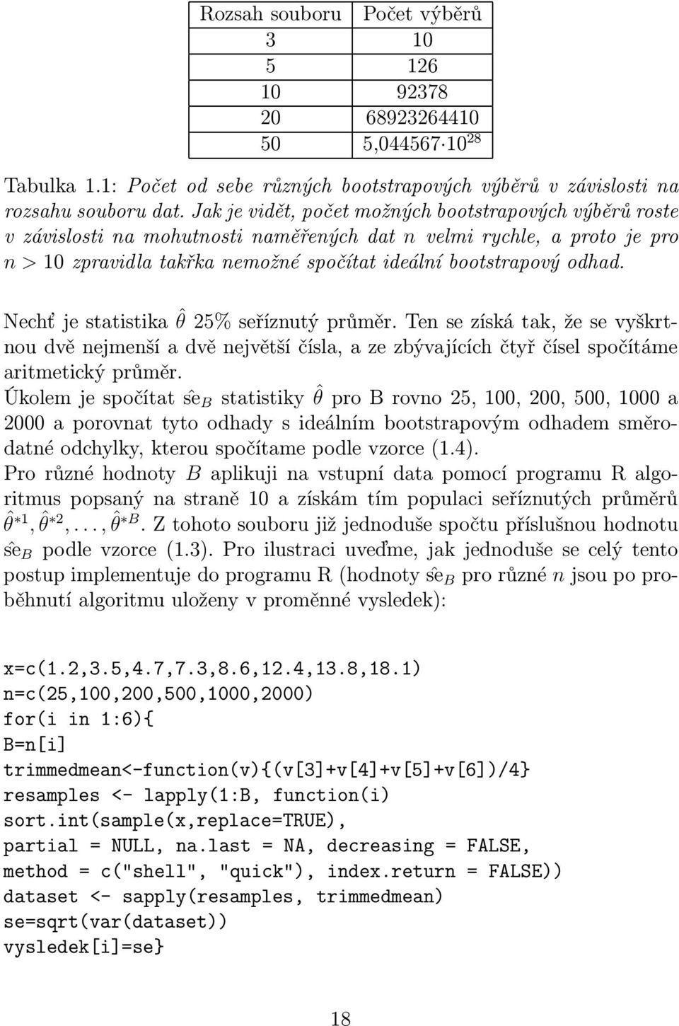 Nechťjestatistikaˆθ25%seříznutýprůměr.Tensezískátak,žesevyškrtnou dvě nejmenší a dvě největší čísla, a ze zbývajících čtyř čísel spočítáme aritmetický průměr.