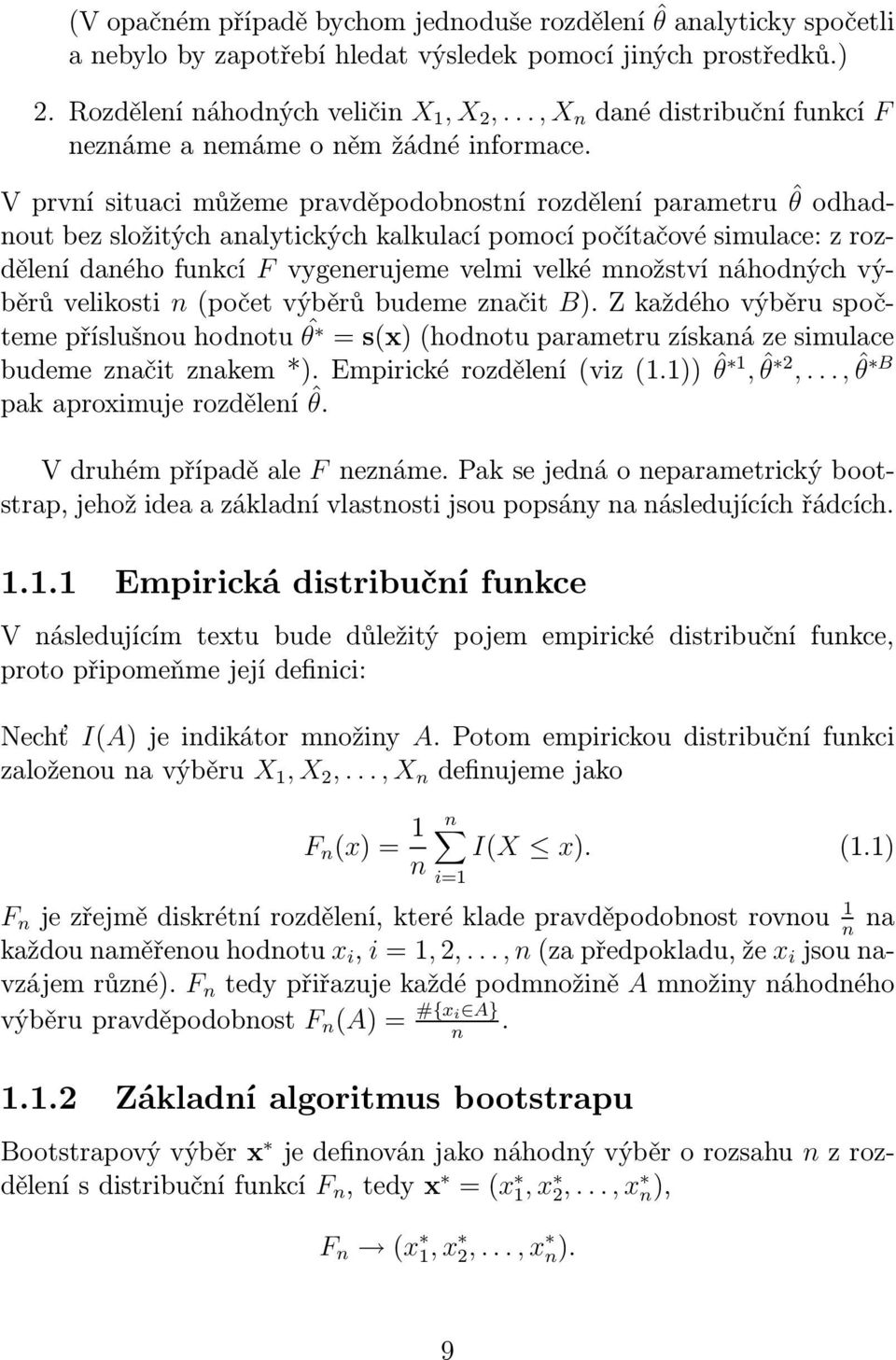 Vprvnísituacimůžemepravděpodobnostnírozděleníparametruˆθodhadnout bez složitých analytických kalkulací pomocí počítačové simulace: z rozdělení daného funkcí F vygenerujeme velmi velké množství