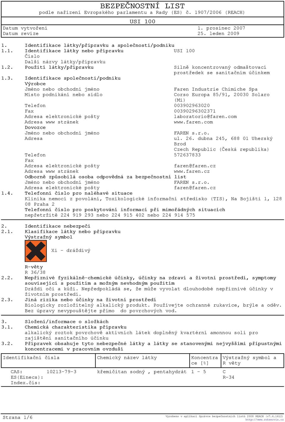 Identifikace spoleènosti/podniku Výrobce Jméno nebo obchodní jméno Faren Industrie Chimiche Spa Místo podnikání nebo sídlo Corso Europa 85/91, 20030 Solaro (Mi) Telefon 003902963020 Fax