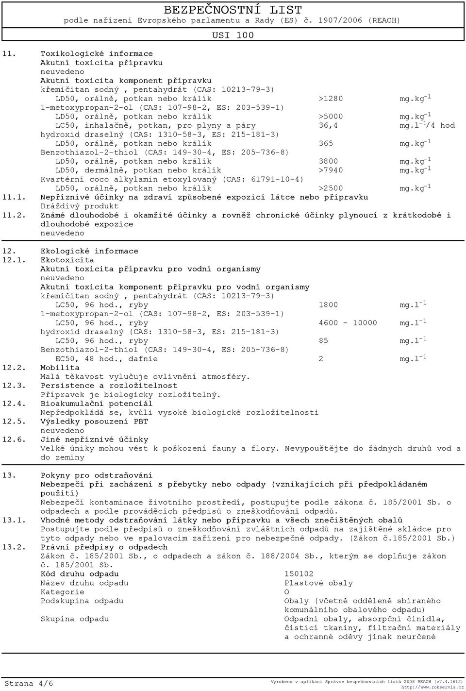 l -1 /4 hod hydroxid draselný (CAS: 1310-58-3, ES: 215-181-3) LD50, orálnì, potkan nebo králík 365 mg.