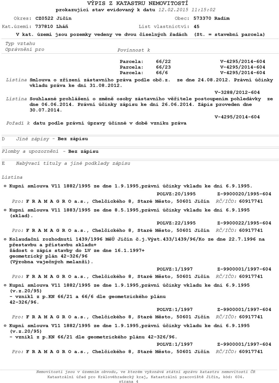 Právní účinky V-3288/2012-604 Listina Suhlasné prhlášení změně sby zástavníh věřitele pstupením phledávky ze dne 06.06.2014.