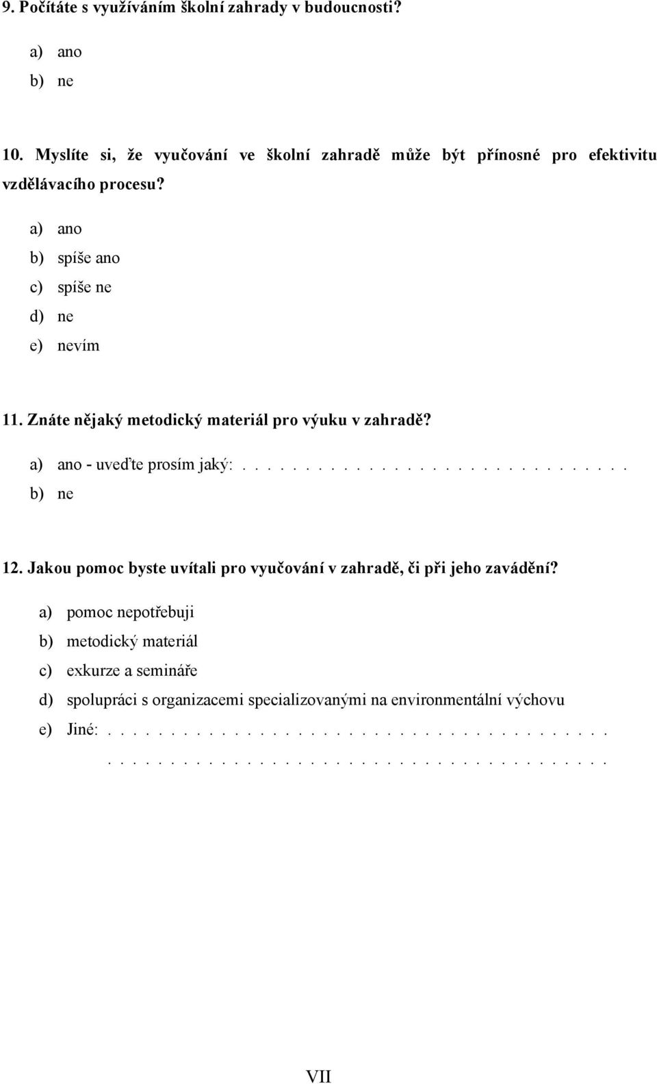 Znáte nějaký metodický materiál pro výuku v zahradě? a) ano - uveďte prosím jaký:............................... 12.