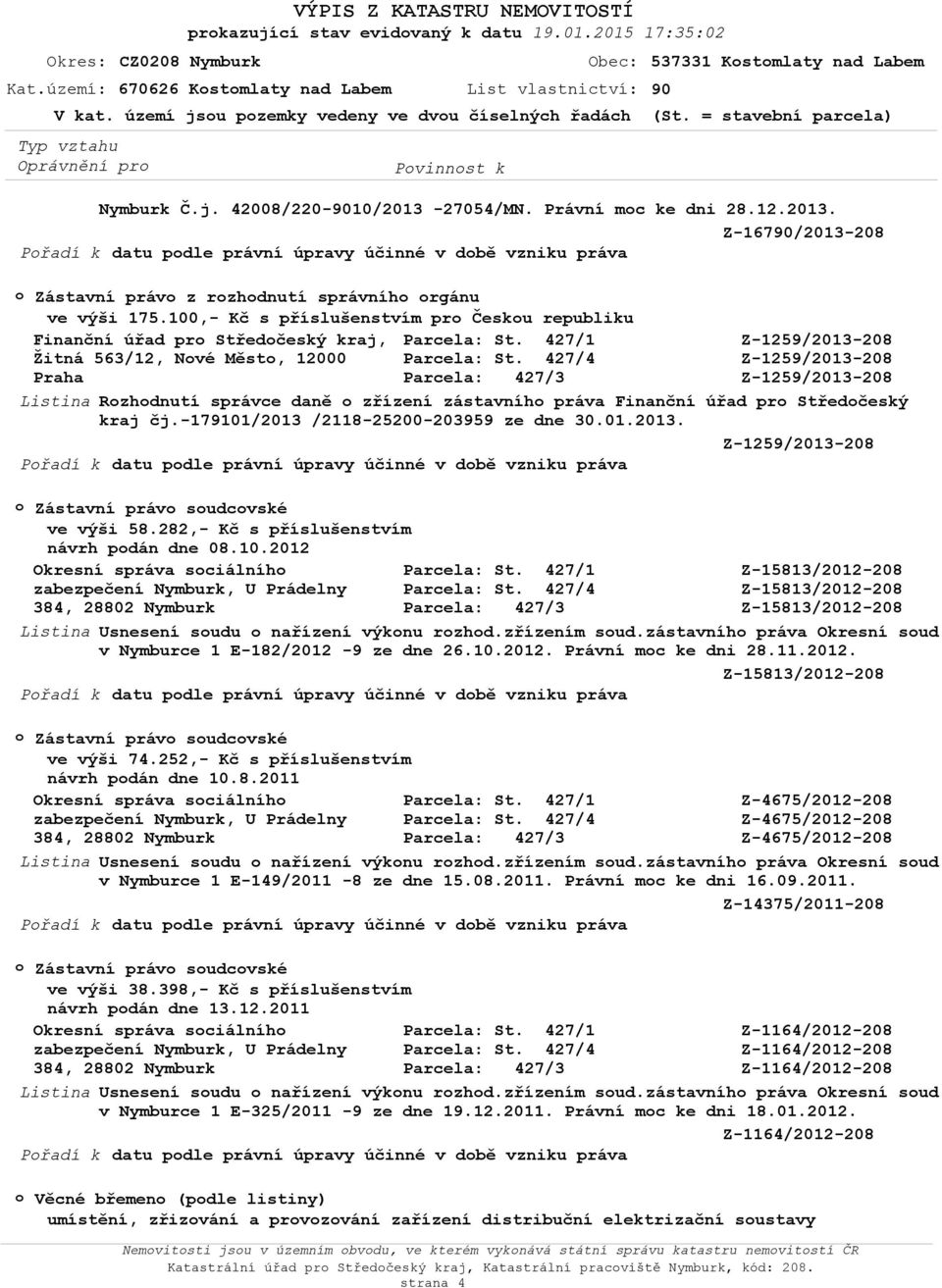 27054/MN. Právní mc ke dni 28.12.2013. Z-16790/2013-208 Přadí k datu pdle právní úpravy účinné v dbě vzniku práva Zástavní práv z rzhdnutí správníh rgánu ve výši 175.