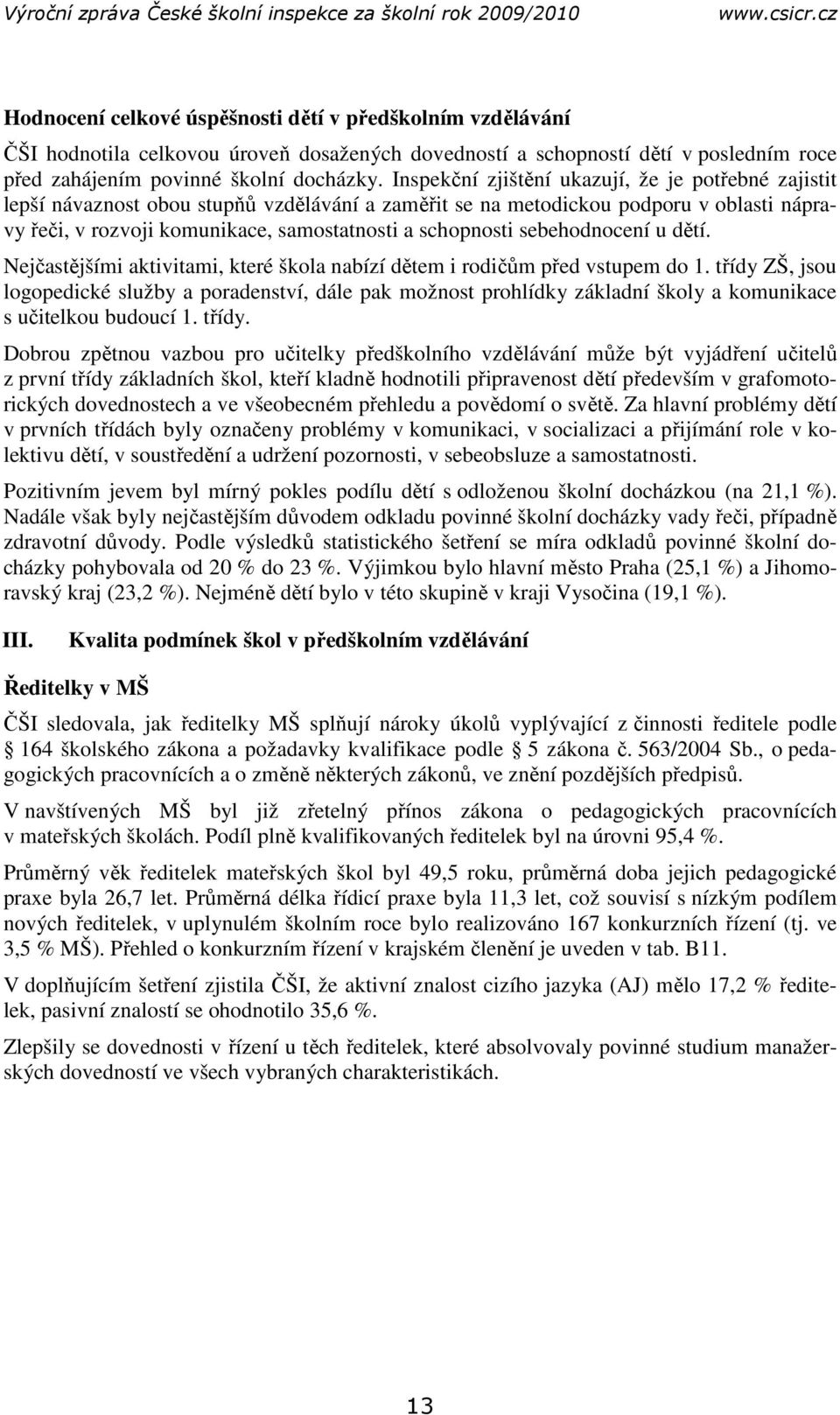 sebehodnocení u dětí. Nejčastějšími aktivitami, které škola nabízí dětem i rodičům před vstupem do 1.