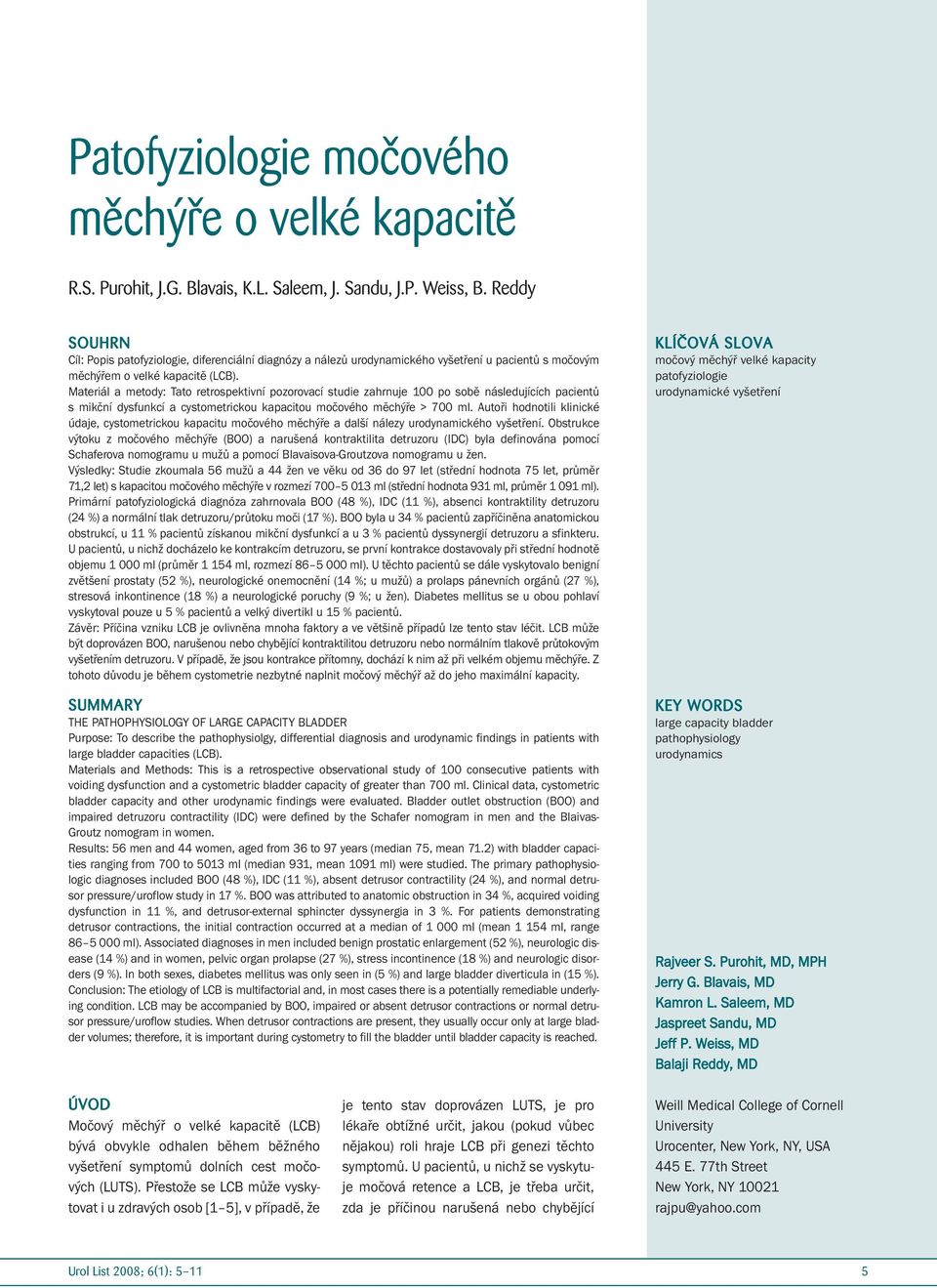 Materiál a metody: Tato retrospektivní pozorovací studie zahrnuje 100 po sobě následujících pacientů s mikční dysfunkcí a cystometrickou kapacitou močového měchýře > 700 ml.