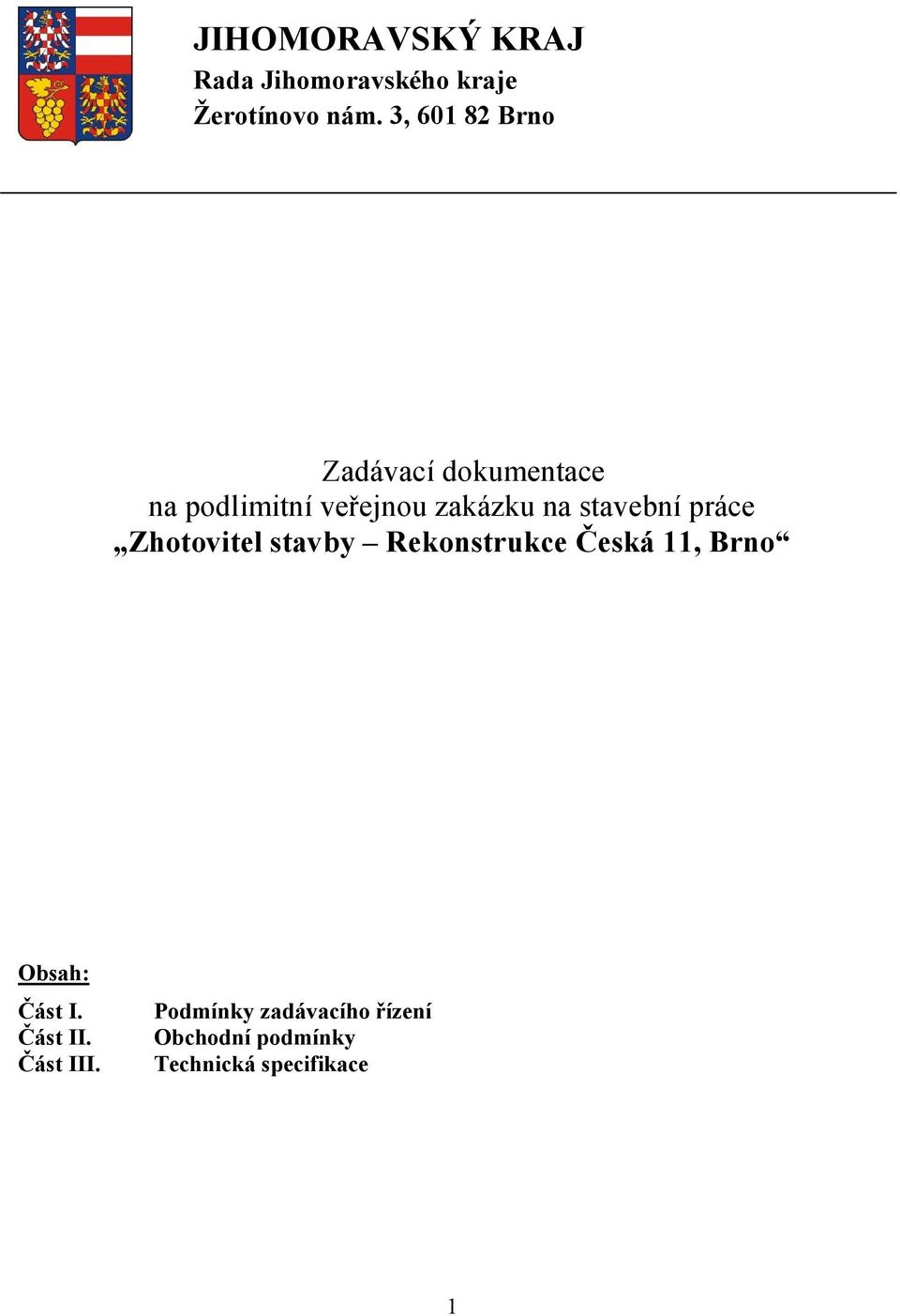 stavební práce Zhotovitel stavby Rekonstrukce Česká 11, Brno Obsah: Část