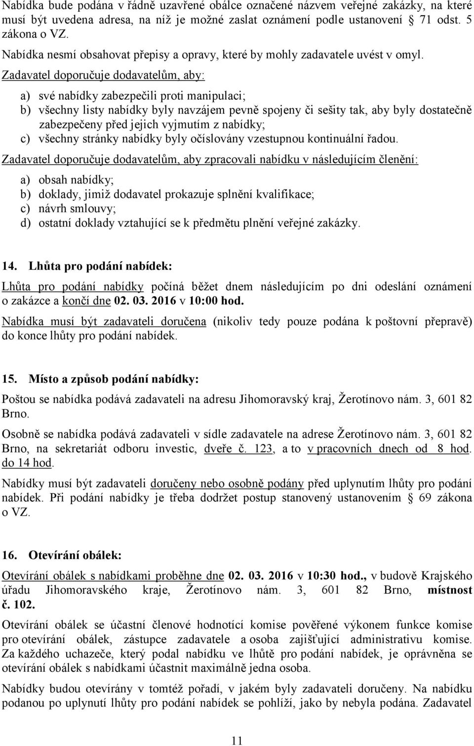 Zadavatel doporučuje dodavatelům, aby: a) své nabídky zabezpečili proti manipulaci; b) všechny listy nabídky byly navzájem pevně spojeny či sešity tak, aby byly dostatečně zabezpečeny před jejich